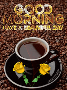 a cup of coffee sits on a saucer surrounded by coffee beans with the words good morning have a beautiful day
