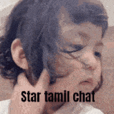 a little girl with her hair blowing in the wind and the words star tamil chat written on the bottom