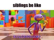 a cartoon character says siblings be like in front of a colorful background