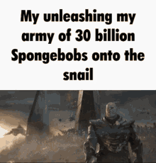 30billion Spongebobs Immortal Snail GIF - 30billion Spongebobs Immortal Snail Thanos Army Meme GIFs