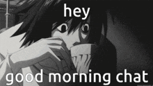 a black and white image of a person with the words hey good morning chat below them