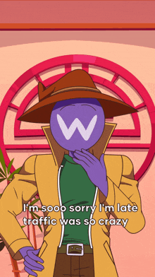a cartoon character with a w on his face says i 'm sorry i 'm late traffic was so crazy
