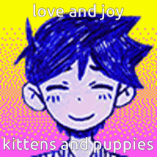 a cartoon of a boy with blue hair is smiling and says love and joy kittens and puppies .