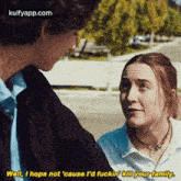 Well, I Hope Not 'Cause L'D Fuckin Kl Your Family.Gif GIF - Well I Hope Not 'Cause L'D Fuckin Kl Your Family Lady Bird GIFs