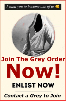 a poster that says join the grey order now enlist now contact a grey to join