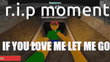 a screenshot of a game that says " if you love me let me go "