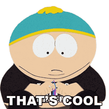 thats cool cartman south park whatever distracted