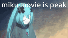 a picture of a girl with the words " miku movie is peak "