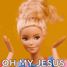 a barbie doll is saying " oh my jesus "