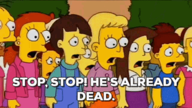 The Simpsons Stop GIF - The Simpsons Stop Hes Already Dead ...