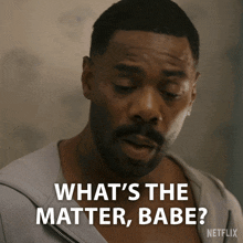 a man says " what 's the matter babe " in a netflix advertisement