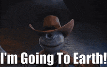 a cartoon character wearing a cowboy hat says " i 'm going to earth "