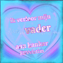 a blue heart with the words ik verder mijn vader and man kanker ebvictim