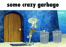 a cartoon of squidward throwing garbage into a trash can with the caption some crazy garbage