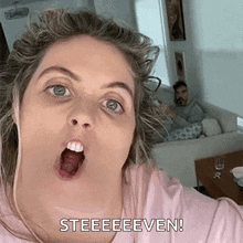a woman with a surprised look on her face and the words steeeeeven behind her