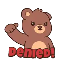 a brown teddy bear is giving a thumbs up and the word denied is below him