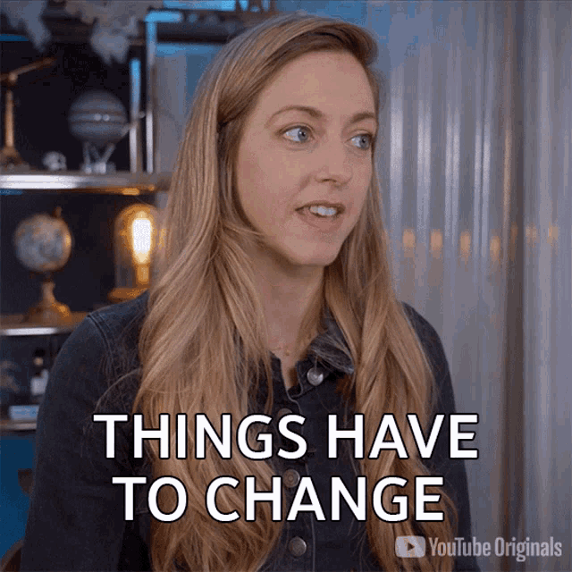 Things Have To Change Dianna Cowern GIF - Things Have To Change Dianna Cowern Physics Girl GIFs