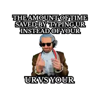 the amount of time saved by typing ur instead of your urvs your meme