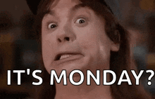 a close up of a man 's face with the words `` it 's monday '' .