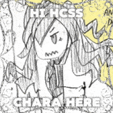 a black and white drawing of a girl with the words hi hcss chara here below it