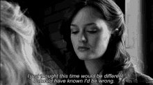 Leighton Meester I Thought It Would Be Different GIF - Leighton Meester I Thought It Would Be Different I Should Have Known Id Be Wrong GIFs