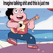 a cartoon of steven universe playing an ukulele with the caption " imagine talking shit and this is just me "