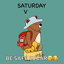 a teddy bear carrying a picnic basket with the words saturday vib be safe sugar below it