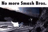 a screenshot of a video game with the words " no more smash bros "