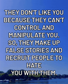 a sign that says they don t like you because they can 't control and manipulate you