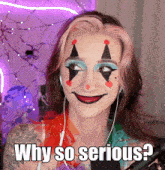 a woman in a clown costume has the words why so serious on her face