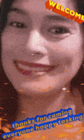 a woman 's face is shown with the words welcome and thanks for coming everyone happy tasking below it