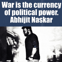 a black and white photo of a man with the words war is the currency of political power