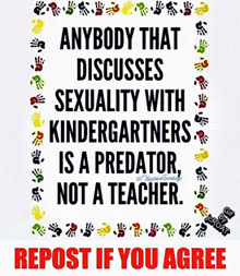 a poster that says " anybody that discusses sexuality with kindergarteners is a predator "