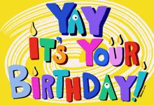 a yellow background with the words yay it 's your birthday on it