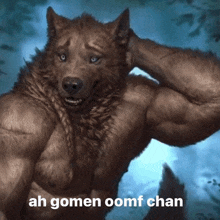 a picture of a werewolf with the words ah gomen oomf chan below it