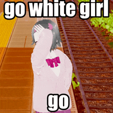 a picture of a girl with the words go white girl go on the bottom