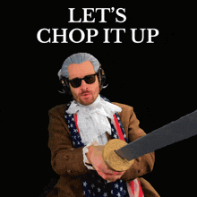 a man holding a sword with the words let 's chop it up on the bottom