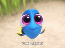 dory from finding dory is smiling and saying yes daddy .
