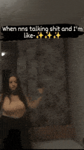 a woman taking a selfie with the caption when nns talking shit and i 'm like-