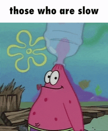 a picture of a cartoon character with the words " those who are slow "