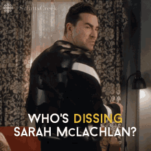 Whos Dissing Sarah Mclachlan Dan Levy GIF - Whos Dissing Sarah Mclachlan Dan Levy David GIFs