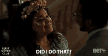 a woman with a flower crown on her head is asking the man " did i do that "