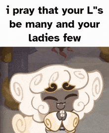 a cartoon of a sheep with the words " i pray that your l "s be many and your ladies few "