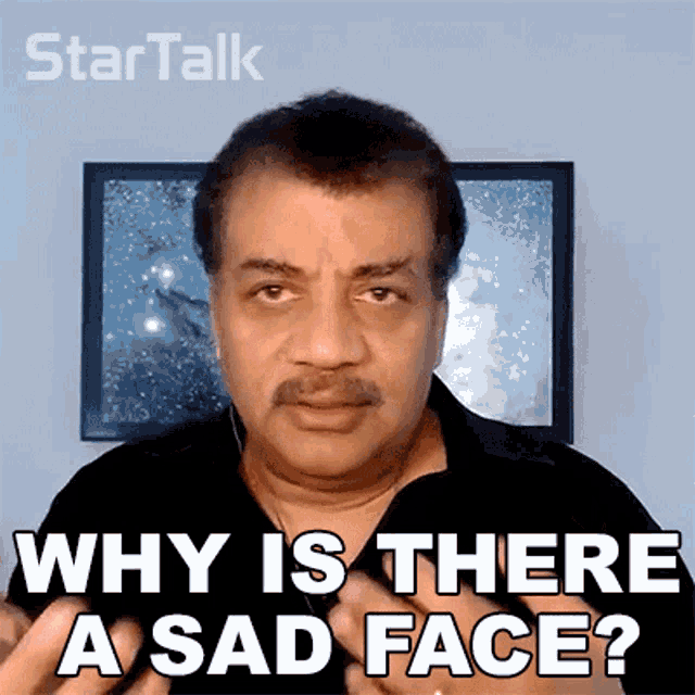Why Is There A Sad Face Neil Degrasse Tyson GIF Why Is There A Sad