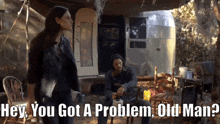 The Originals Hayley Marshall GIF - The Originals Hayley Marshall Hey You Got A Problem Old Man GIFs