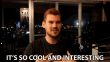 Its So Cool And Interesting Christopher Schlau GIF - Its So Cool And Interesting Christopher Schlau Its Cool GIFs