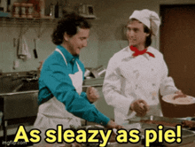 two men in aprons are in a kitchen with the words as sleazy as pie above them