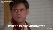 a man is asking where is promoking on the truman show