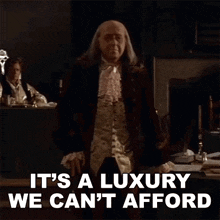 It'S A Luxury We Can'T Afford Dr Benjamin Franklin GIF - It'S A Luxury We Can'T Afford Dr Benjamin Franklin 1776 GIFs