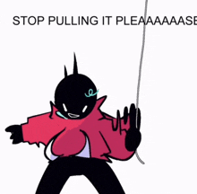 a cartoon of a person holding a rope with the words stop pulling it pleaaaase below them